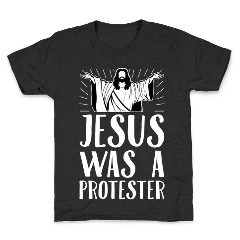 Jesus Was A Protester Kids T-Shirt