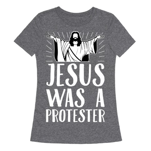 Jesus Was A Protester Womens T-Shirt