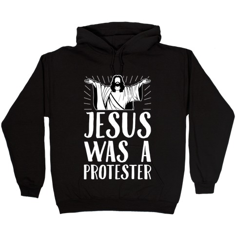 Jesus Was A Protester Hooded Sweatshirt