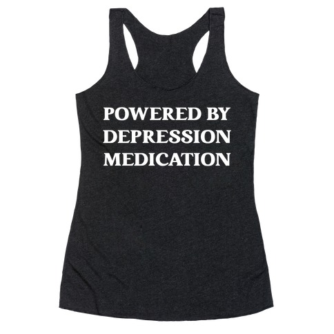 Powered By Depression Medication Racerback Tank Top