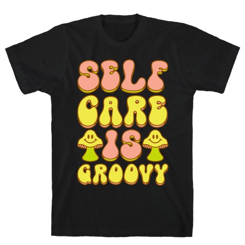 Self Care Is Groovy T-Shirt