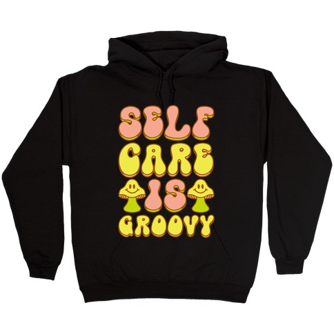 Self Care Is Groovy Hooded Sweatshirt