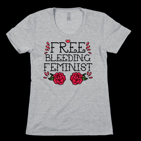 Free Bleeding Feminist Womens T-Shirt