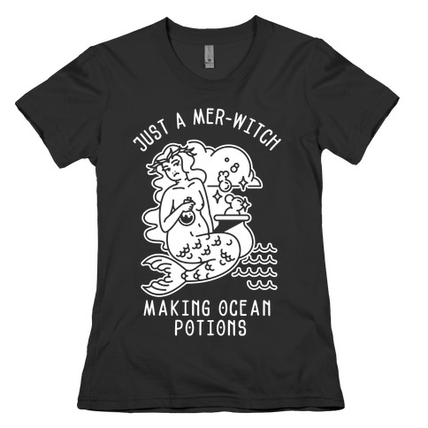 Just a Mer-Witch Making Ocean Potions Womens T-Shirt