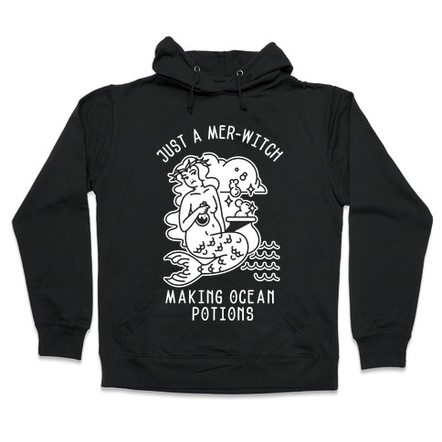 Just a Mer-Witch Making Ocean Potions Hooded Sweatshirt