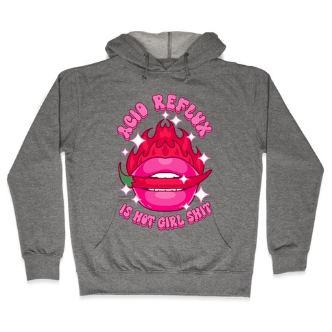 Acid Reflux is Hot Girl Shit Hooded Sweatshirt
