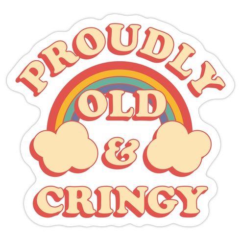 Proudly Old & Cringy Die Cut Sticker