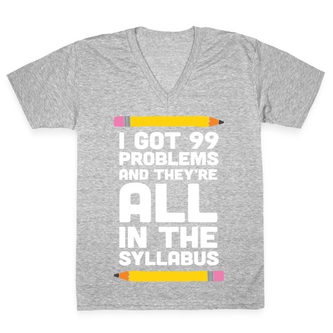 I Got 99 Problems And They're All In The Syllabus Teacher V-Neck Tee Shirt