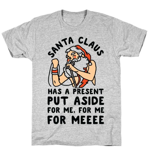 Santa Claus Has a Present Put Aside for Me T-Shirt