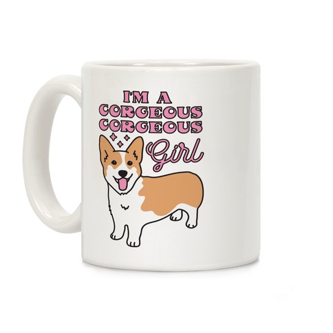 I'm A Corgeous Corgeous Girl Corgi Coffee Mug