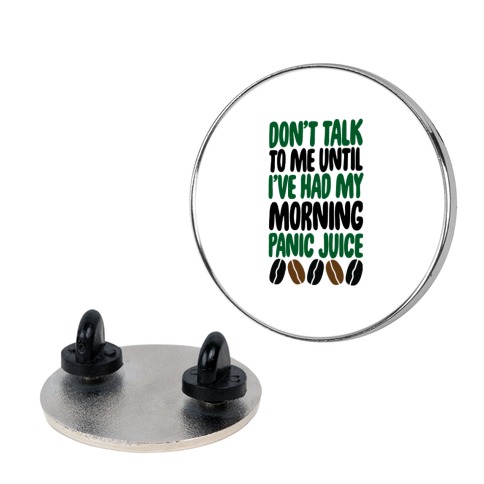 Don't Talk To Me Until I've Had My Morning Panic Juice Pin