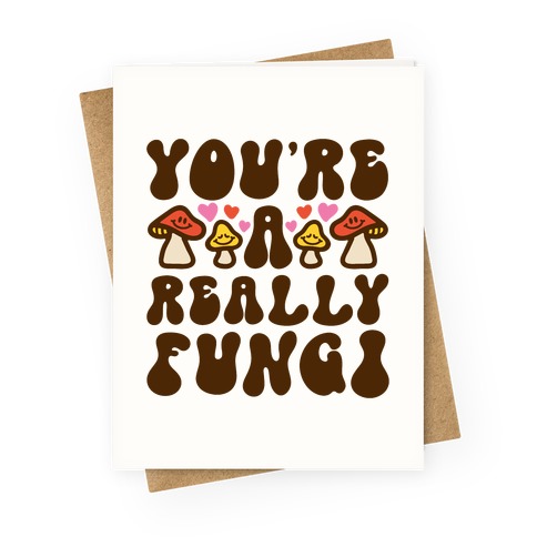 You're A Really Fungi Greeting Card