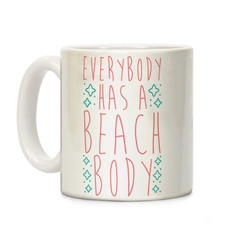 Everybody Has A Beach Body Coffee Mug