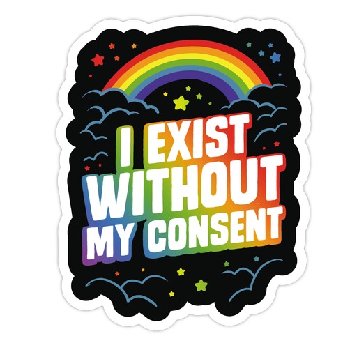 I Exist Without My Consent Die Cut Sticker