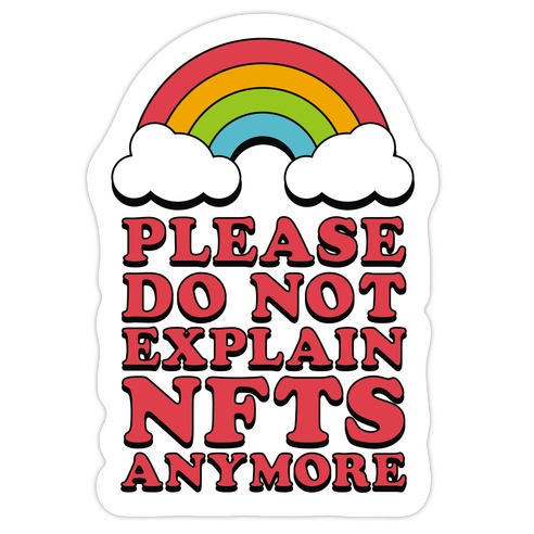 Please Do Not Explain NFTs Anymore Die Cut Sticker