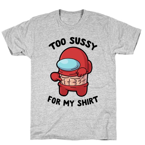 Too Sussy for my Shirt T-Shirt