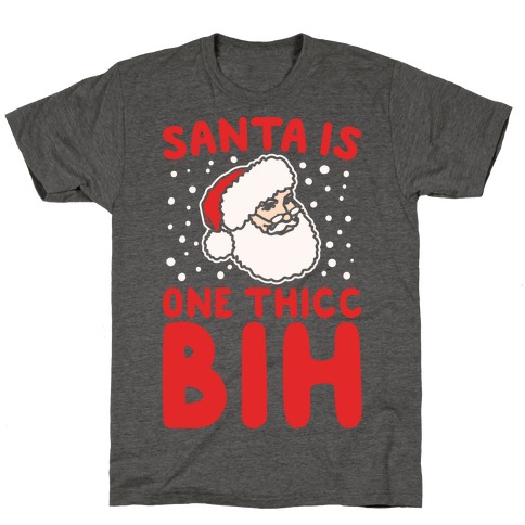 Santa Is One Thicc Bih Parody White Print T-Shirt