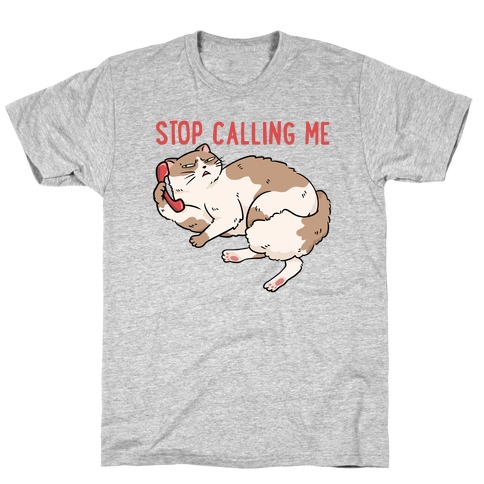Stop (Cat) Calling Me T-Shirt