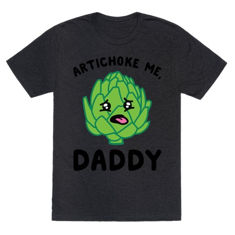 Artichoke Me, Daddy T-Shirt