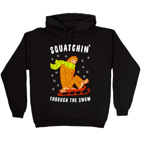 Squatchin Through the Snow Hooded Sweatshirt