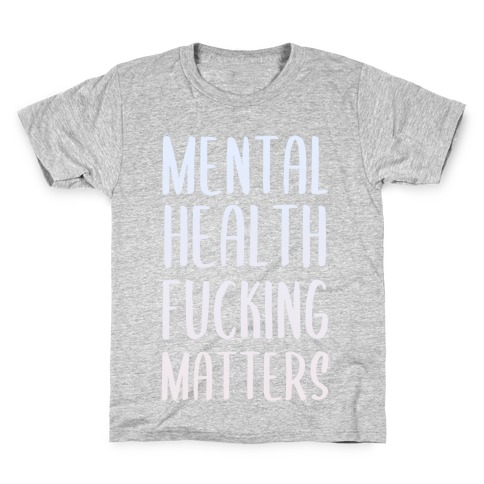 Mental Health F***ing Matters Kids T-Shirt