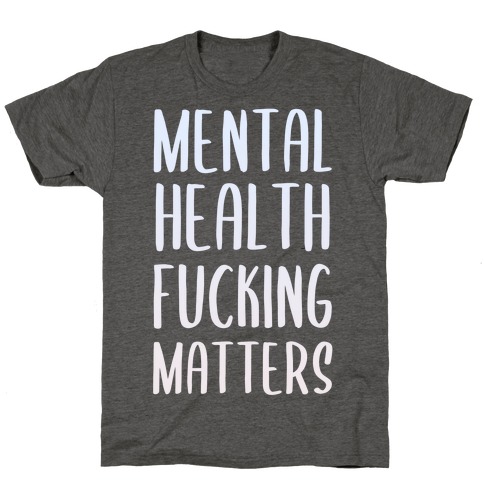Mental Health F***ing Matters T-Shirt