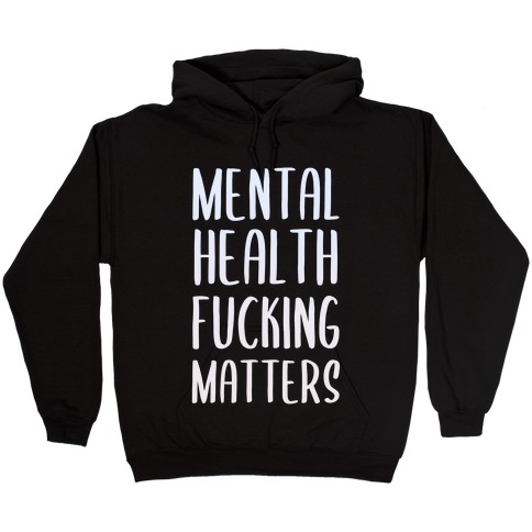 Mental Health F***ing Matters Hooded Sweatshirt