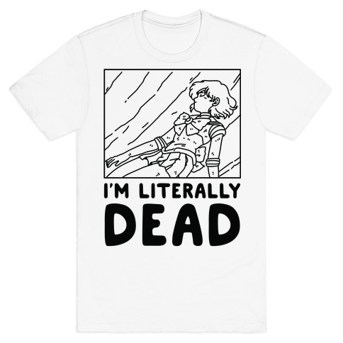 I'm Literally Dead Sailor Mercury T-Shirt