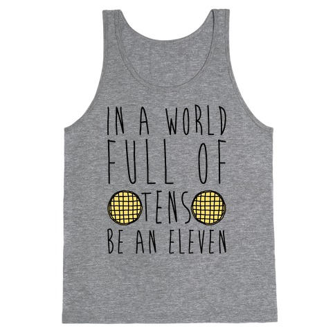 In a World Full of Tens Be an Eleven Parody Tank Top