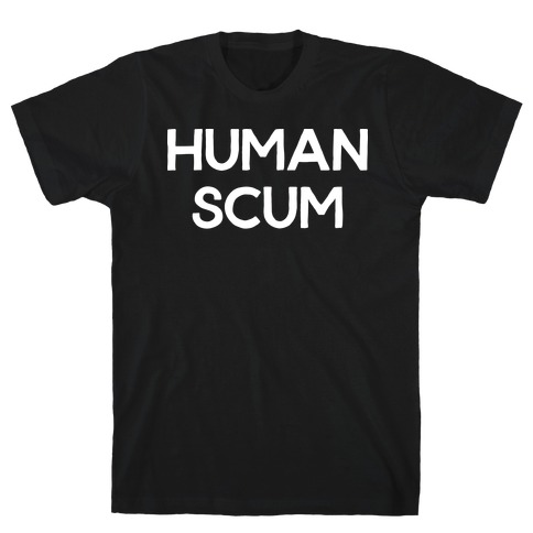 Human Scum T-Shirt