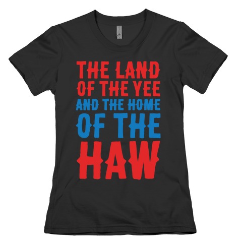 The Land of The Yee and The Home of The Haw White Print Womens T-Shirt