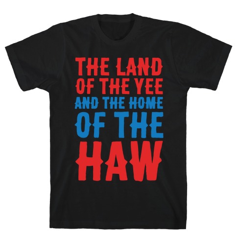 The Land of The Yee and The Home of The Haw White Print T-Shirt