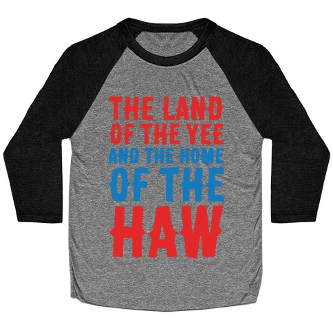 The Land of The Yee and The Home of The Haw White Print Baseball Tee