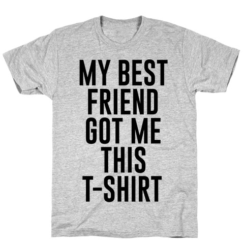 My Best Friend Got Me This T-shirt T-Shirt