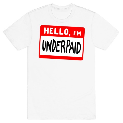 Hello, I'm UNDERPAID T-Shirt