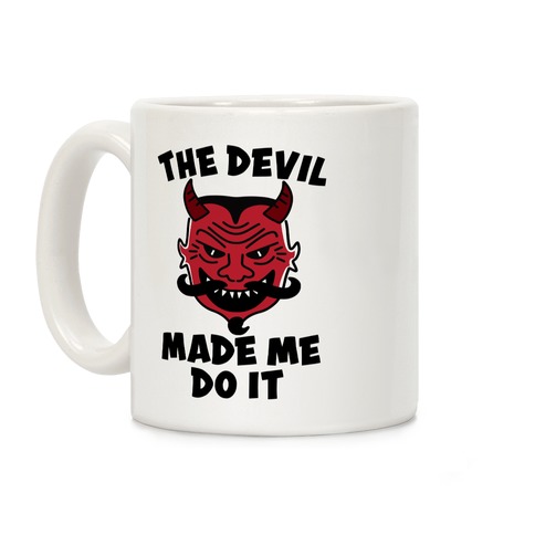 The Devil Made Me Do It Coffee Mug