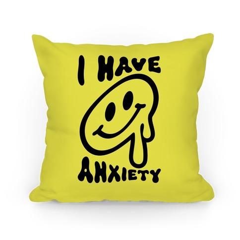 I Have Anxiety Smiley Face Pillow