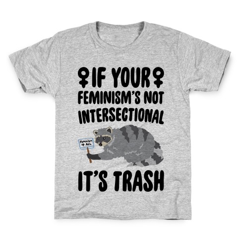 If Your Feminism's Not Intersectional It's Trash Kids T-Shirt