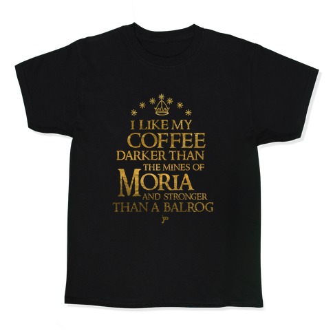 I Like my Coffee Darker Than the Mines of Moria Kids T-Shirt