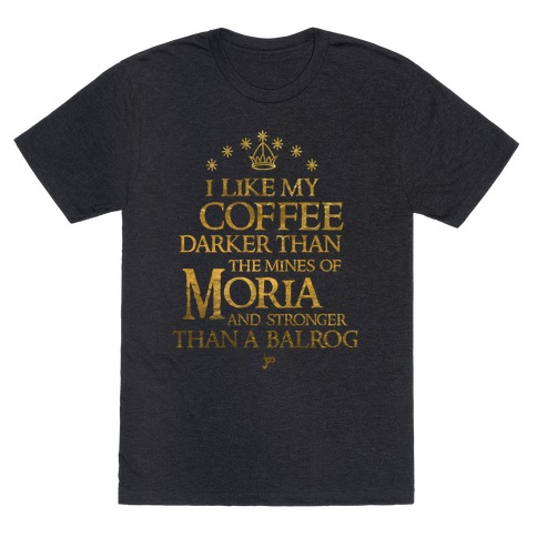 I Like my Coffee Darker Than the Mines of Moria T-Shirt