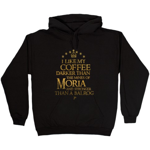 I Like my Coffee Darker Than the Mines of Moria Hooded Sweatshirt