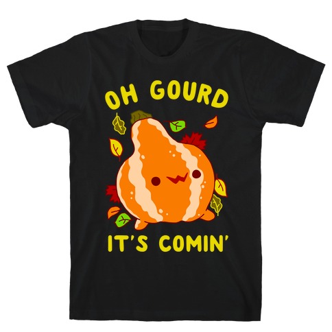 Oh Gourd It's Comin' T-Shirt