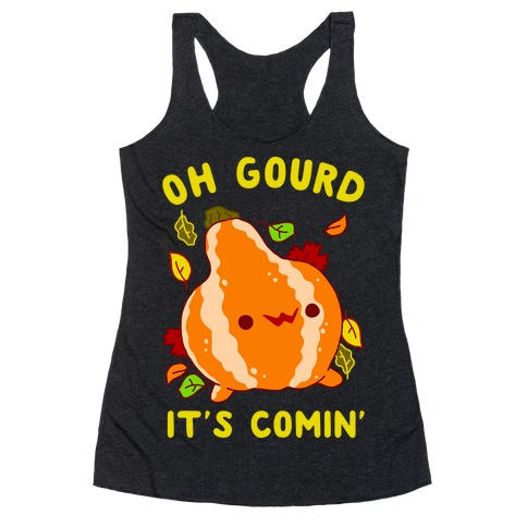 Oh Gourd It's Comin' Racerback Tank Top
