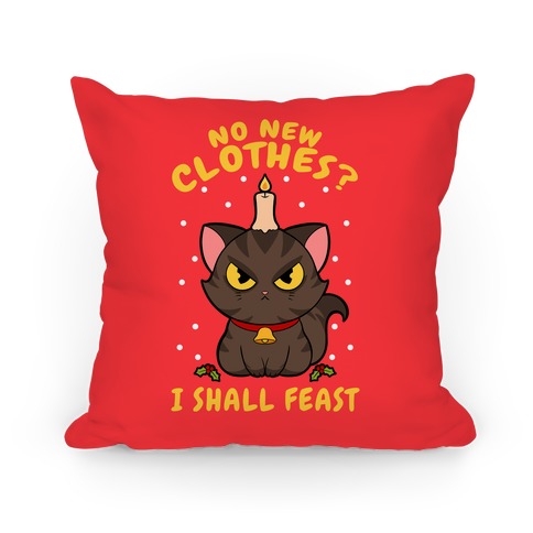 No New Clothes? I Shall Feast Yule Cat Pillow