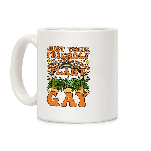 Just Your Friendly Neighborhood Plant Gay Coffee Mug