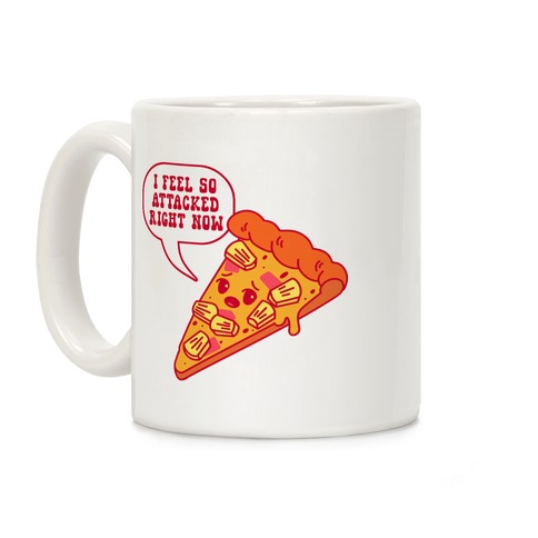 I Feel So Attacked Right Now Pineapple Pizza Coffee Mug