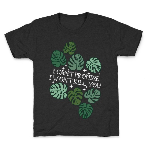 I Can't Promise I Won't Kill You Plants Kids T-Shirt