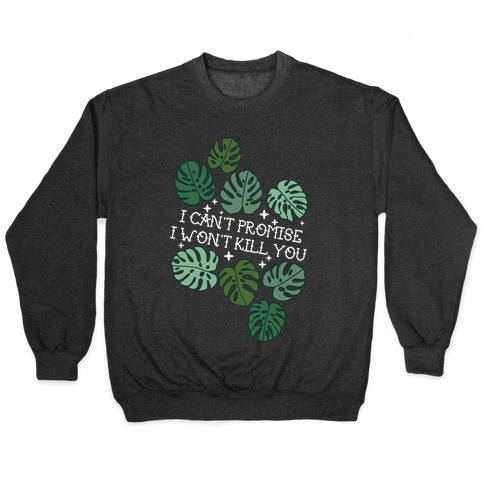 I Can't Promise I Won't Kill You Plants Pullover