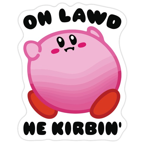 Oh Lawd He Kirbin' Parody Die Cut Sticker