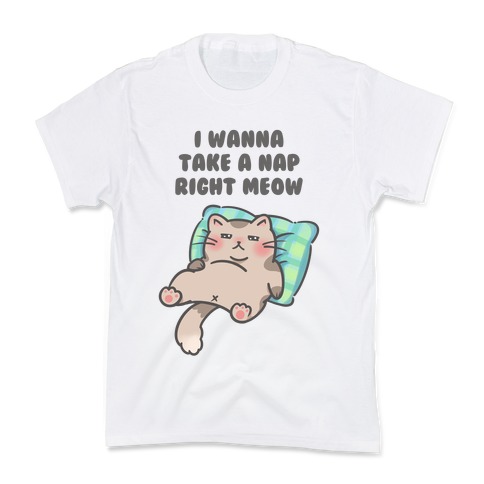 I Wanna Take A Nap Right Meow Kids T-Shirt